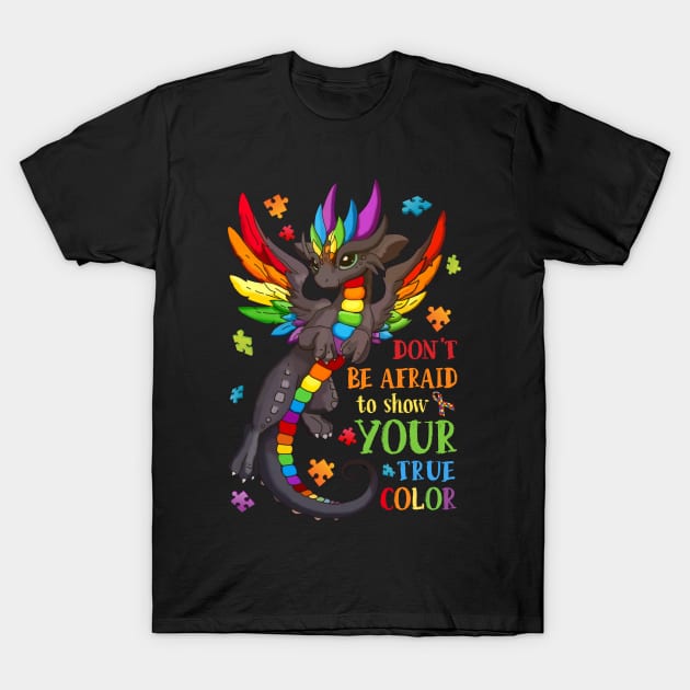 Don_t Be Afraid To Show Your True Color Autism Awareness T-Shirt by cruztdk5